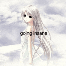 a picture of a girl with white hair and the words going insane on the bottom