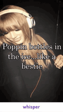 poppin bottles in the ice like a bestie whisper