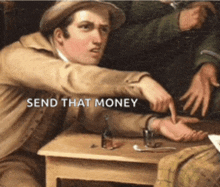 a painting of a man sitting at a table with the words " send that money " above him