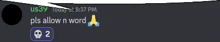 a screenshot of a discord message that says " pls allow n word " .