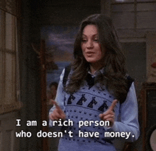 a woman says i am a rich person who doesn t have money