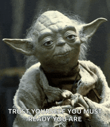 a picture of yoda with the words trust yourself you must ready you are below him