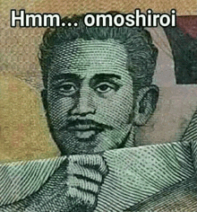 a drawing of a man with a mustache on a dollar bill with the caption hmm omoshiroi .