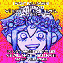 a cartoon of a girl with a flower crown on her head says i wont fall down you need me