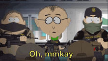 a cartoon character says oh mmkay while holding a rifle