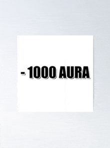 a poster with the words `` -1000 aura '' on it