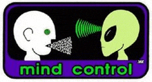 a sticker of a man and an alien talking to each other with the words `` mind control '' .