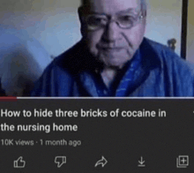 an elderly man with glasses is talking about how to hide three bricks of cocaine in the nursing home .