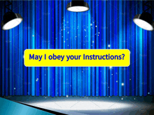 a stage with blue curtains and the words may i obey your instructions