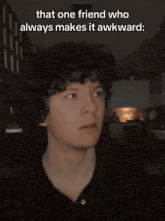 a man in a black shirt with a caption that one friend who always makes it awkward