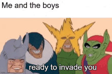 a group of cartoon characters are posing for a picture and the caption reads me and the boys ready to invade you