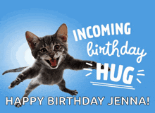 a cat is jumping in the air with the words incoming birthday hug happy birthday jenna