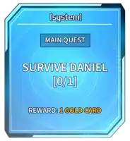 a system main quest survive daniel [ 0/1 ] reward : 1 gold card