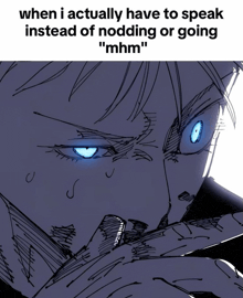 when i actually have to speak instead of nodding or going mhm