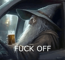 a man with a beard is driving a car and holding a glass of beer with the words " fuck off " on the bottom