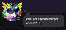 a person asking if they can get a cheese burger