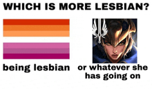 a meme asking which is more lesbian between being lesbian and whatever she has going on
