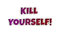 a sign that says " kill yourself " on a white background