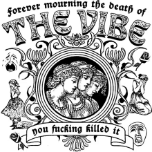 a black and white drawing with the words " forever mourning the death of the vibe "