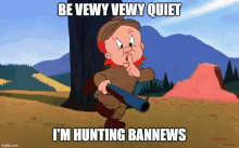 a cartoon of elmer fudd holding a gun and saying be vewy vewy quiet i 'm hunting bannews