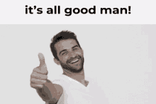 a man giving a thumbs up with the words " it 's all good man " above him