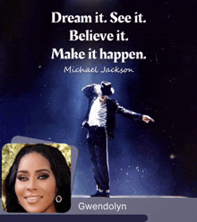 a poster with a picture of michael jackson and the words dream it see it believe it make it happen by gwendolyn