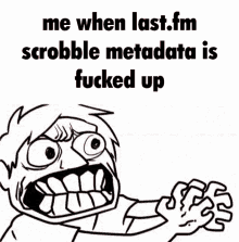 a picture of a cartoon character with the words me when last.fm scrubble metadata is fucked up