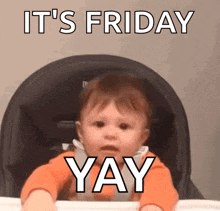 a baby is sitting in a high chair with the words `` it 's friday yay '' on it .