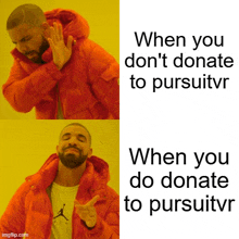 a drake meme that says " when you don 't donate to pursuivr "