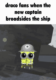 a cartoon of spongebob wearing a helmet with the words draco fans when the new captain broadsides the ship