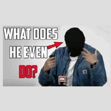 a man wearing a mask and a denim jacket with the words what does he even do