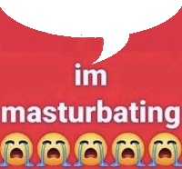 a red background with a speech bubble saying im masturbating