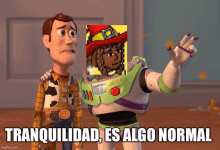 woody and buzz lightyear are standing next to each other with tranquilidad es algo normal written on the bottom