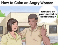 a cartoon of a man and a woman standing next to each other with the caption how to calm an angry woman .