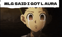 a picture of a crying anime character with the words mlg said i got l aura above it