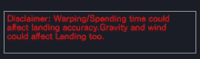 a black background with red text that says " disclaimer warping / spending time could affect landing accuracy