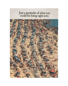 a poster with a beach scene and a quote that says just a reminder of what you could be doing right now