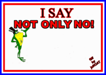 a sign with a frog and the words i say not only no but hell no