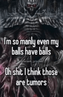 a picture of a skeleton with the words " i 'm so manly even my balls have balls " on it