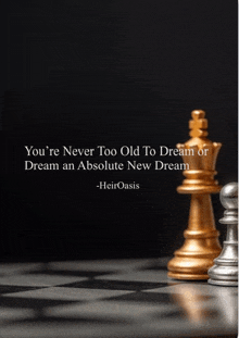 chess pieces on a chess board with a quote that says you 're never too old to dream or dream an absolute new dream