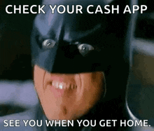a picture of a man in a batman mask with the caption check your cash app see you when you get home