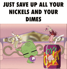 a poster that says " just save up all your nickels and your dimes " on it