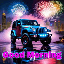 a picture of a jeep with fireworks behind it and the words good morning