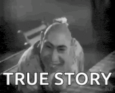 a black and white photo of a man with the words true story written on the bottom