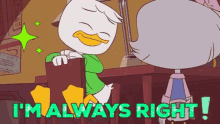 a cartoon of a duck saying " i 'm always right ! "