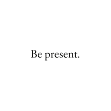 a white background with the words `` be present '' written on it