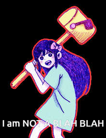 a drawing of a girl holding a large hammer with the words " i am not a blah blah " below it