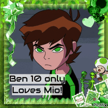 a picture of ben 10 with the words ben 10 only loves mio on it