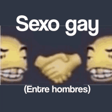 two smiley faces shaking hands with the words sexo gay written above them