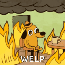 a cartoon dog is sitting at a table with a cup of coffee in front of a fire and the word welp is on the bottom